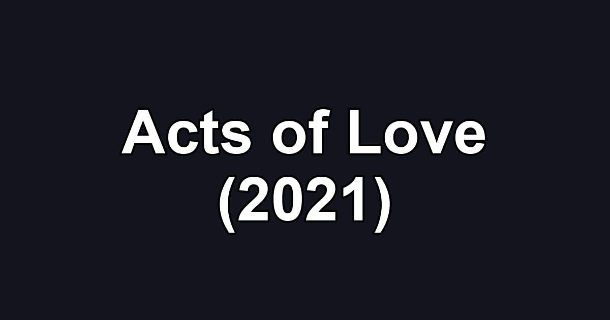 Acts of Love (2021)