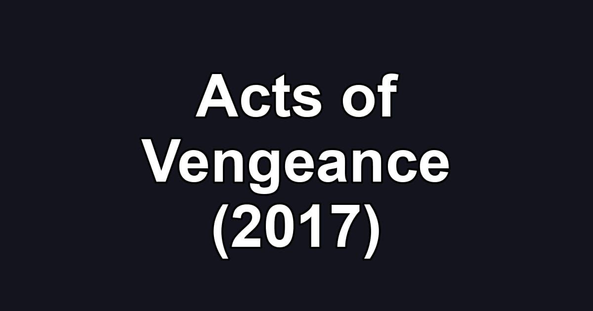 Acts of Vengeance (2017)
