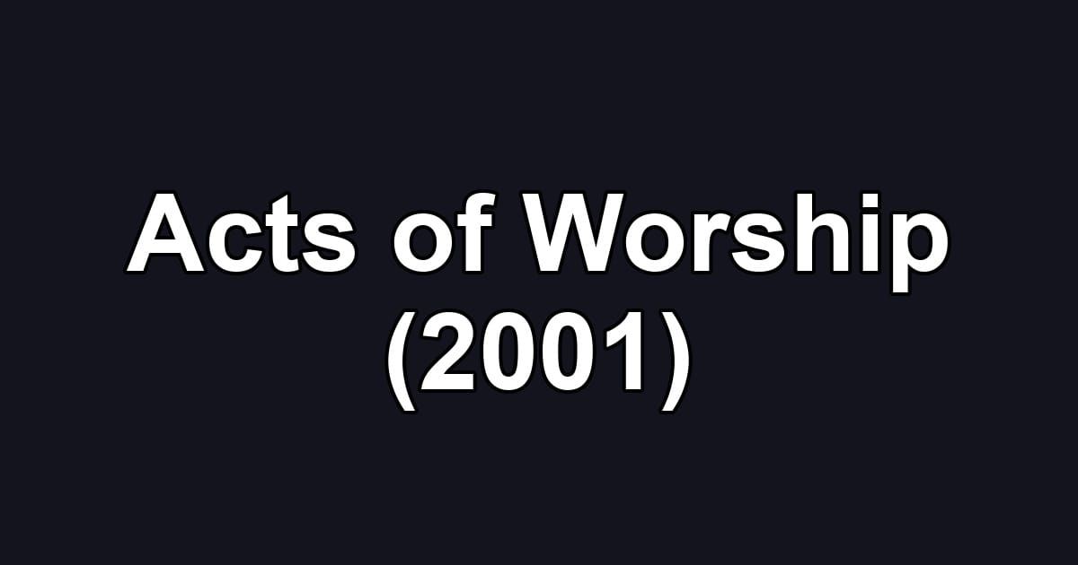 Acts of Worship (2001)