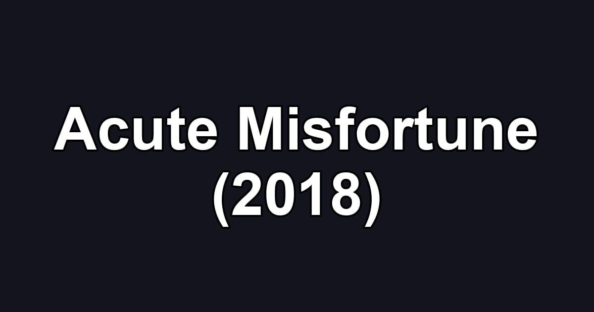Acute Misfortune (2018)