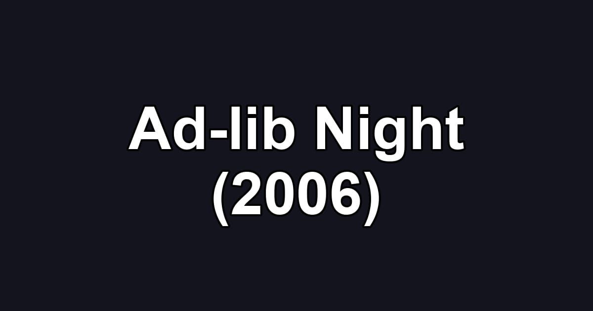 Ad-lib Night (2006)