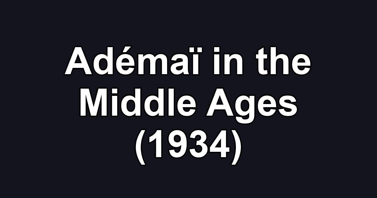 Adémaï in the Middle Ages (1934)