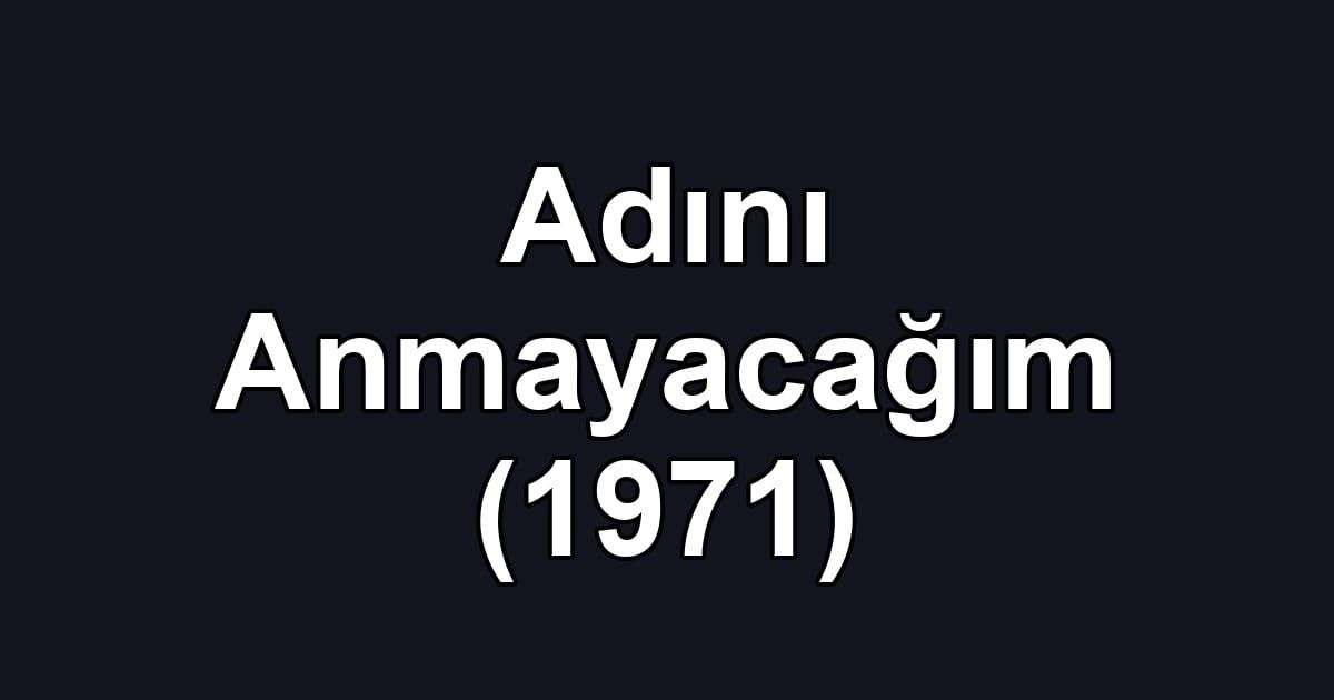 Adını Anmayacağım (1971)