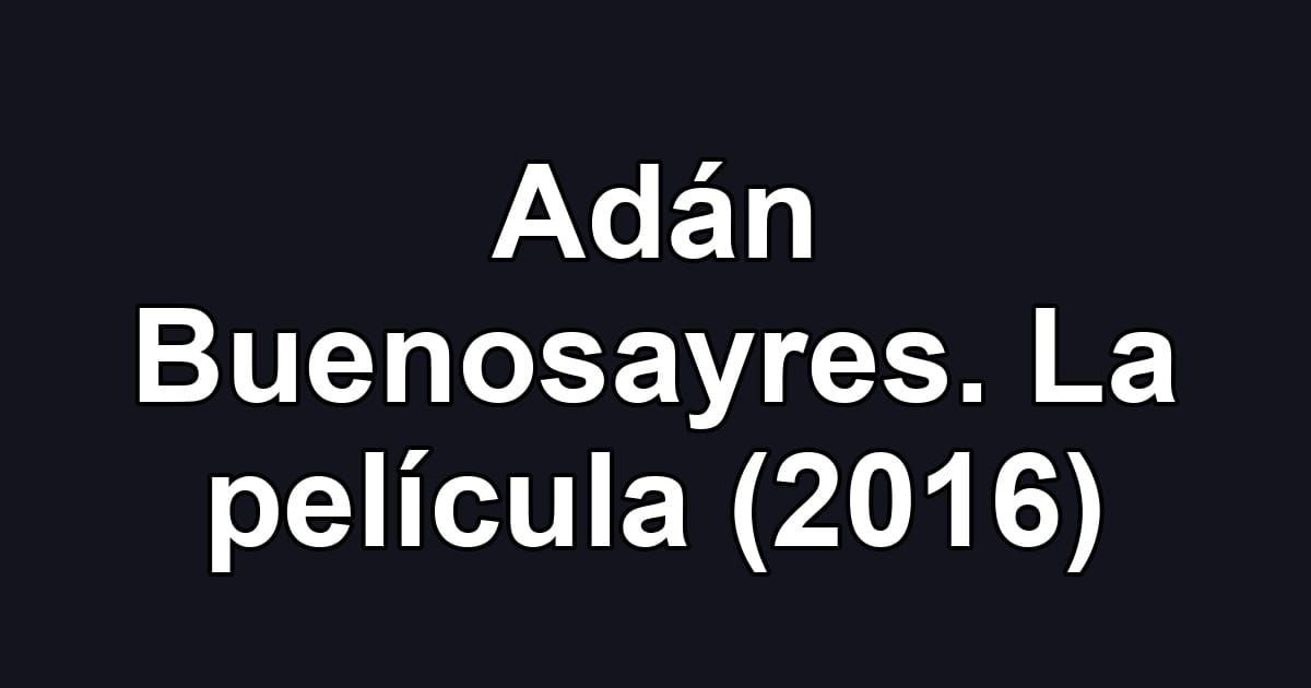 Adán Buenosayres. La película (2016)