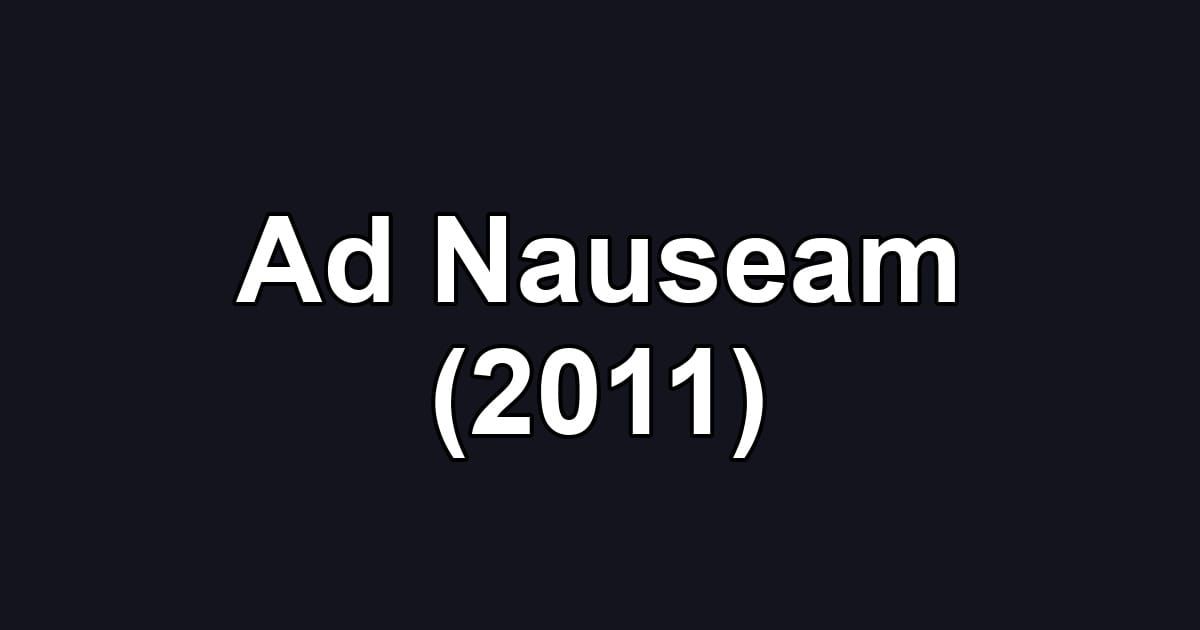 Ad Nauseam (2011)