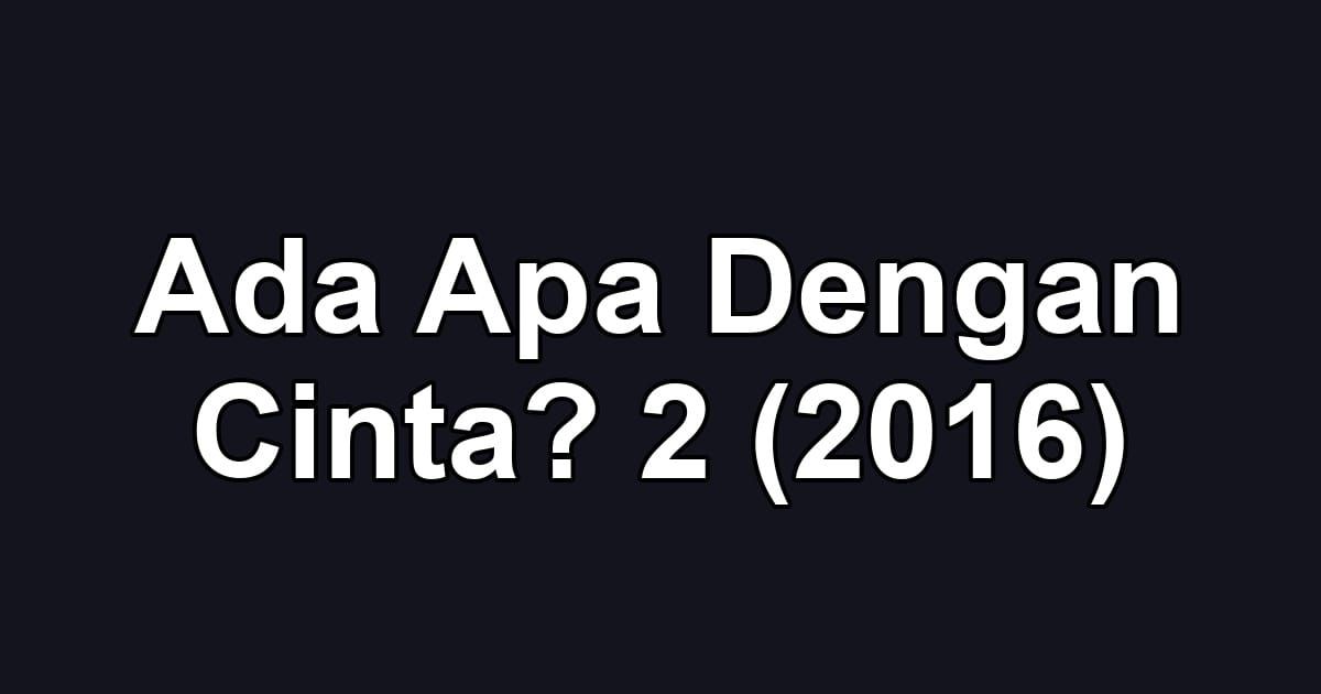 Ada Apa Dengan Cinta? 2 (2016)