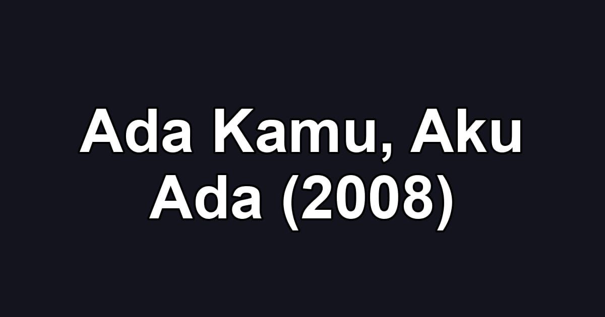Ada Kamu, Aku Ada (2008)