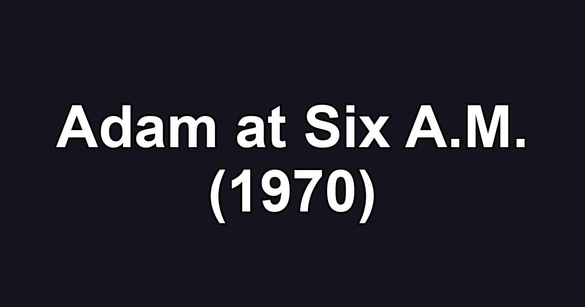Adam at Six A.M. (1970)