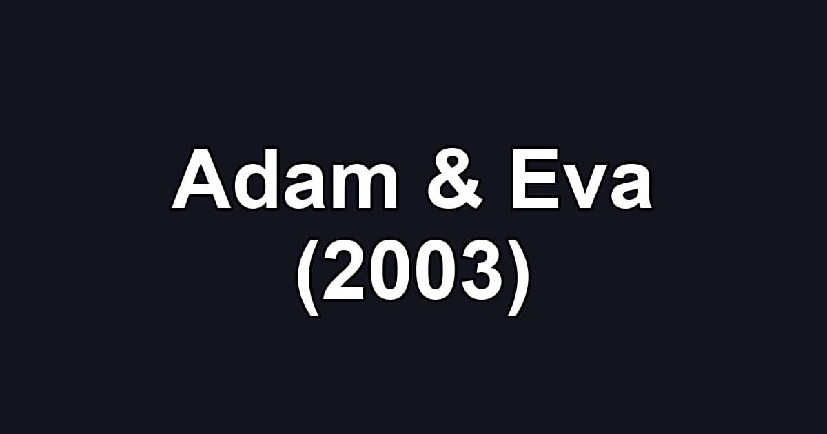 Adam & Eva (2003)