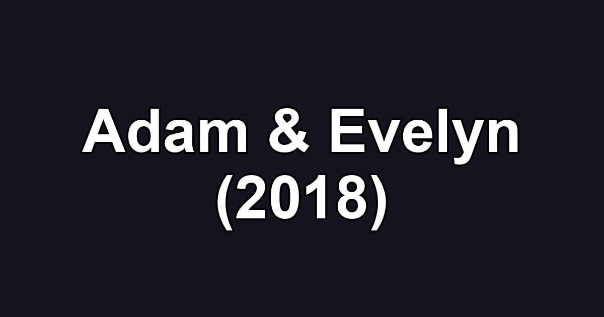Adam & Evelyn (2018)