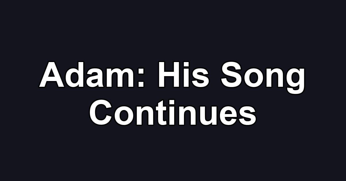 Adam: His Song Continues