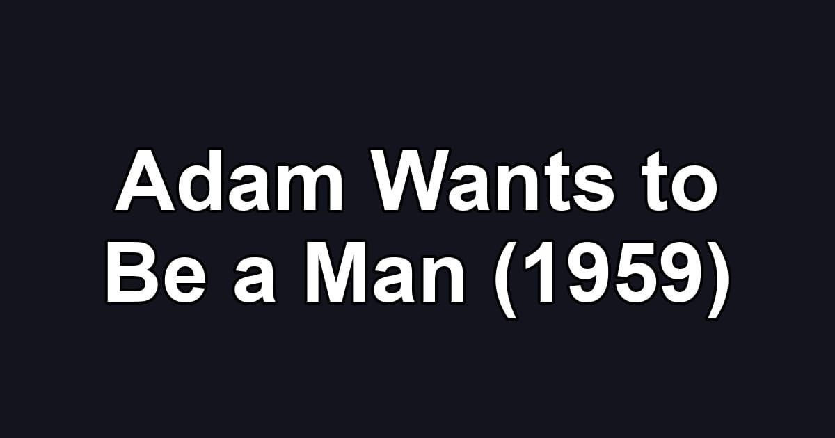 Adam Wants to Be a Man (1959)