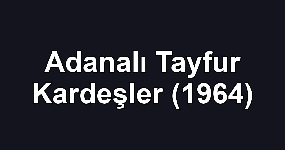 Adanalı Tayfur Kardeşler (1964)