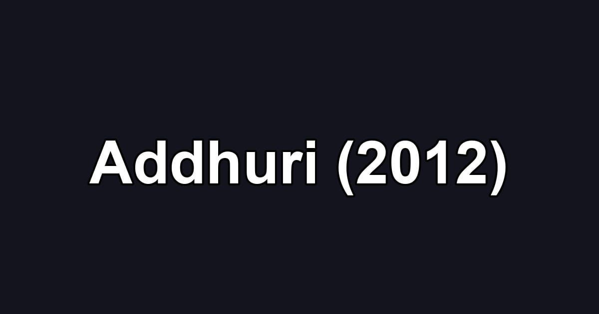 Addhuri (2012)