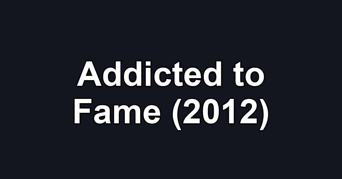 Addicted to Fame (2012)
