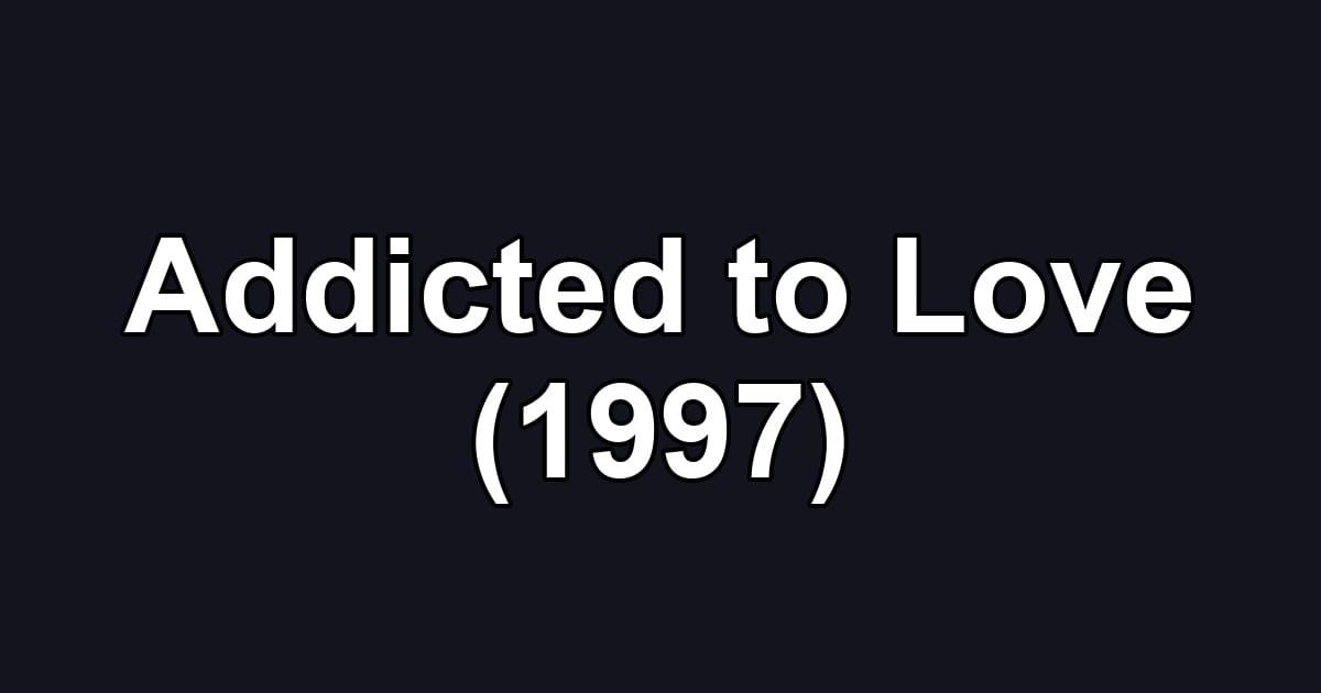 Addicted to Love (1997)