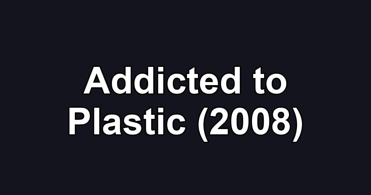 Addicted to Plastic (2008)