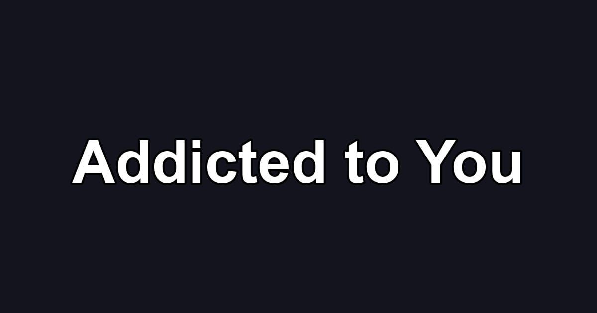 Addicted to You