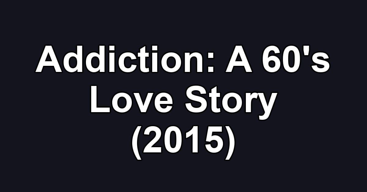 Addiction: A 60's Love Story (2015)