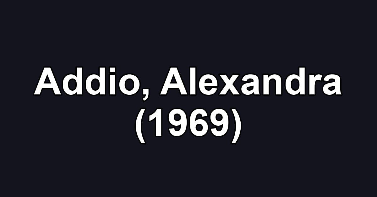 Addio, Alexandra (1969)
