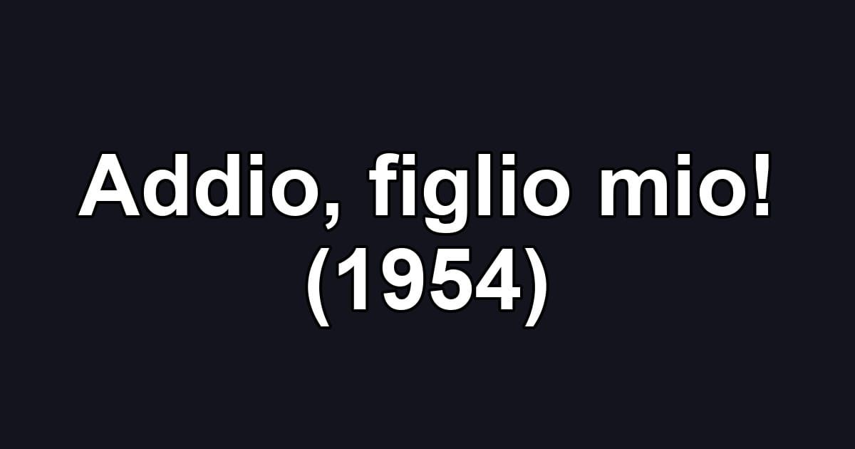 Addio, figlio mio! (1954)