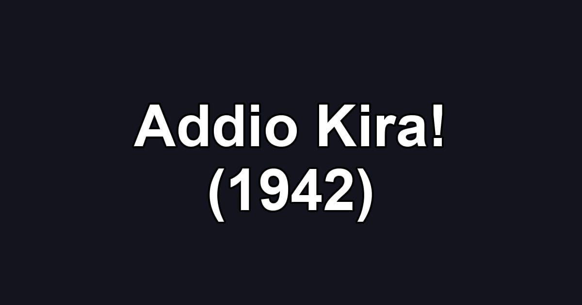 Addio Kira! (1942)