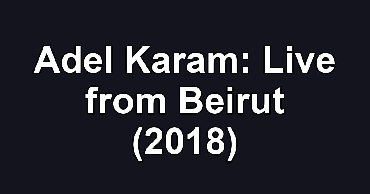 Adel Karam: Live from Beirut (2018)