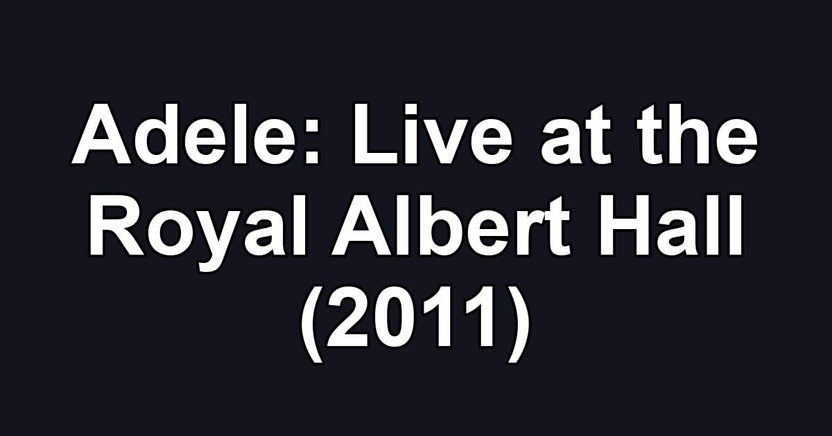 Adele: Live at the Royal Albert Hall (2011)