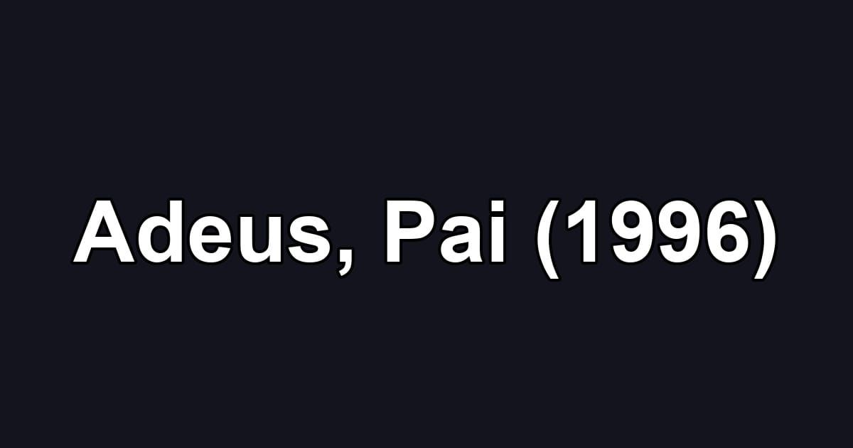 Adeus, Pai (1996)