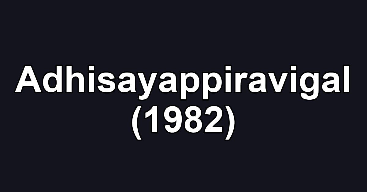 Adhisayappiravigal (1982)