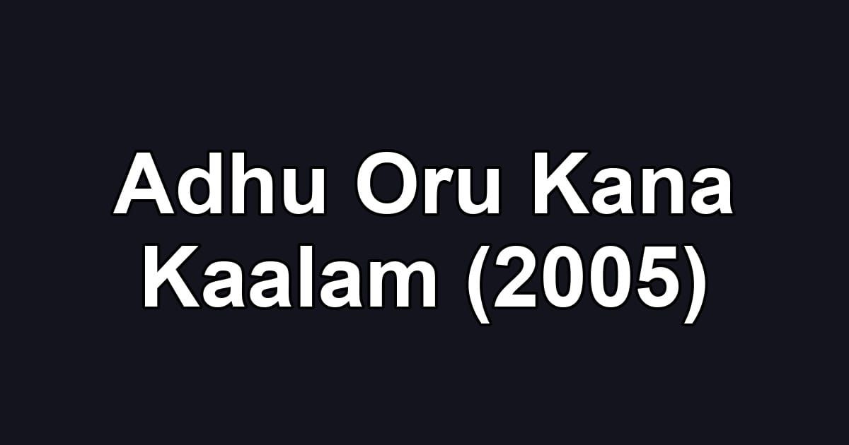 Adhu Oru Kana Kaalam (2005)
