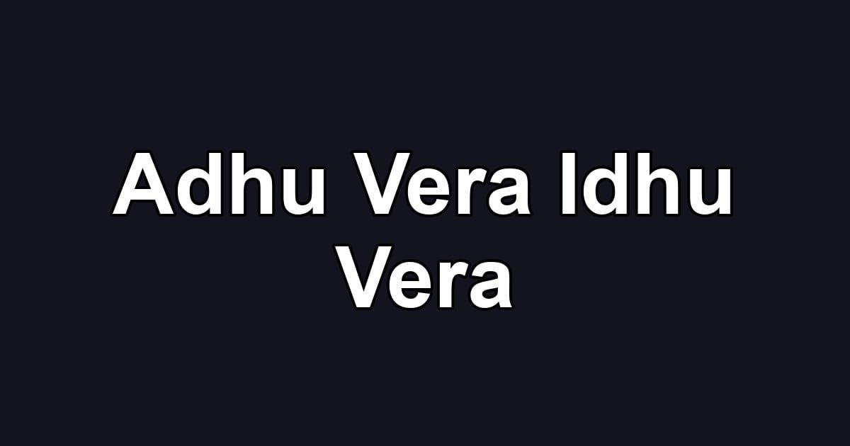 Adhu Vera Idhu Vera