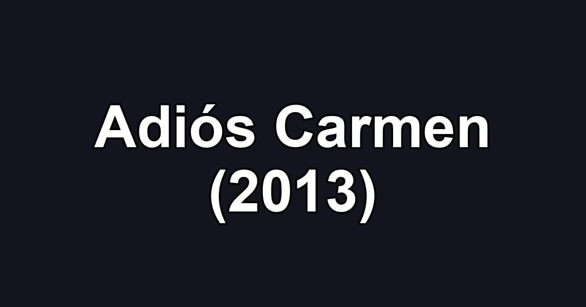 Adiós Carmen (2013)