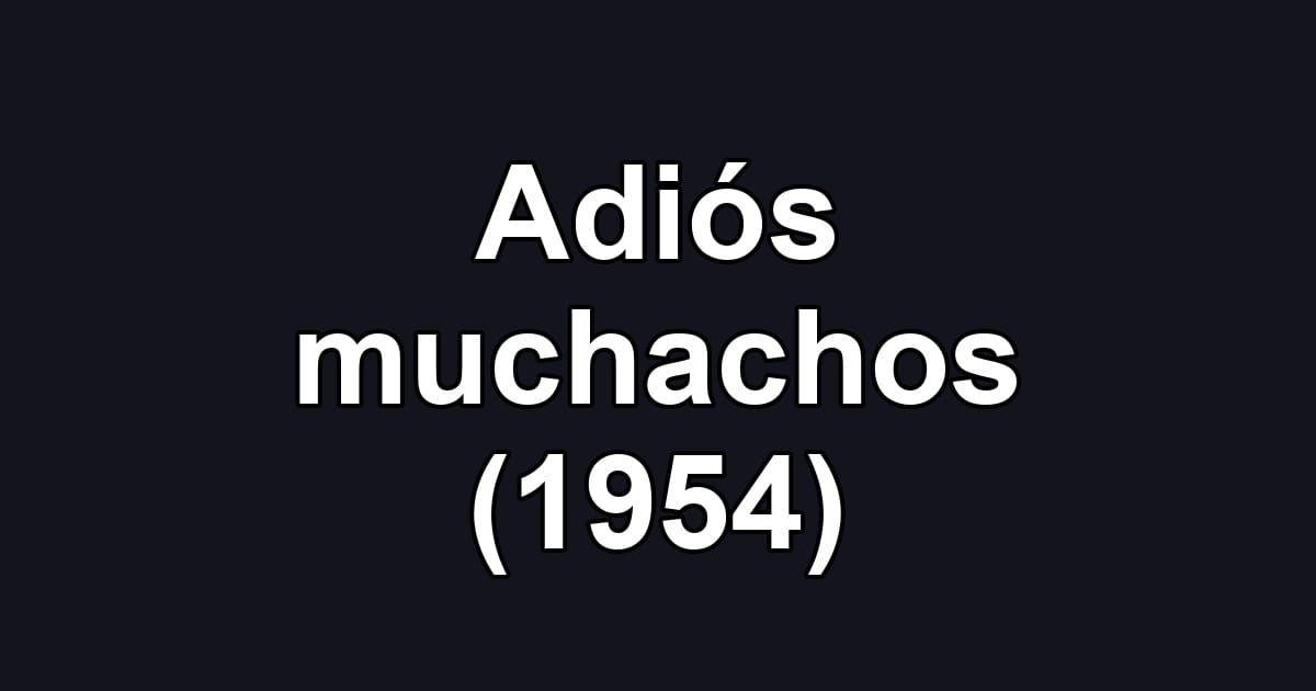 Adiós muchachos (1954)