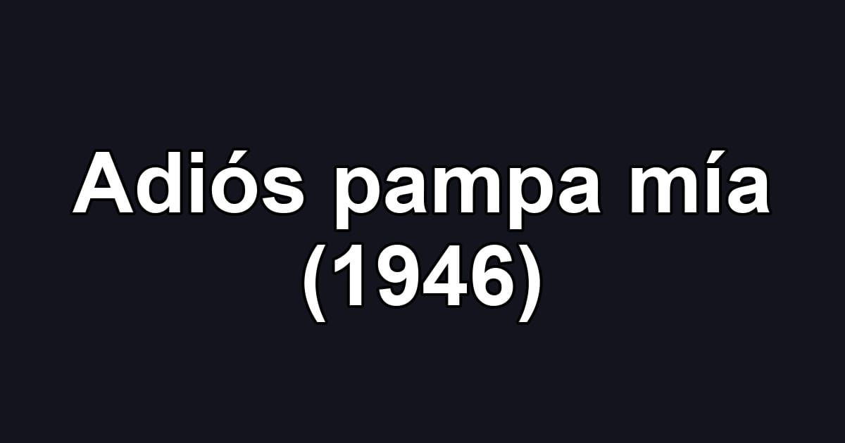 Adiós pampa mía (1946)