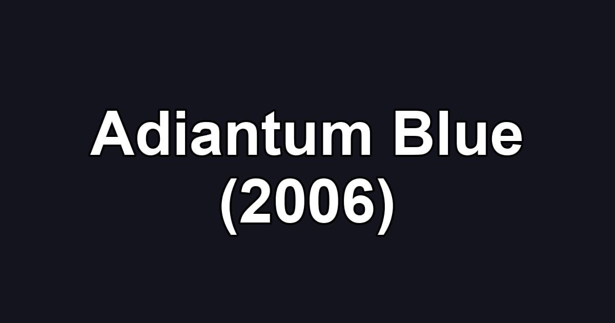 Adiantum Blue (2006)