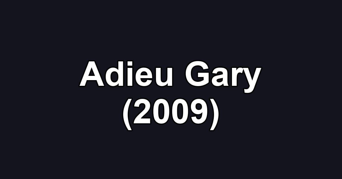 Adieu Gary (2009)