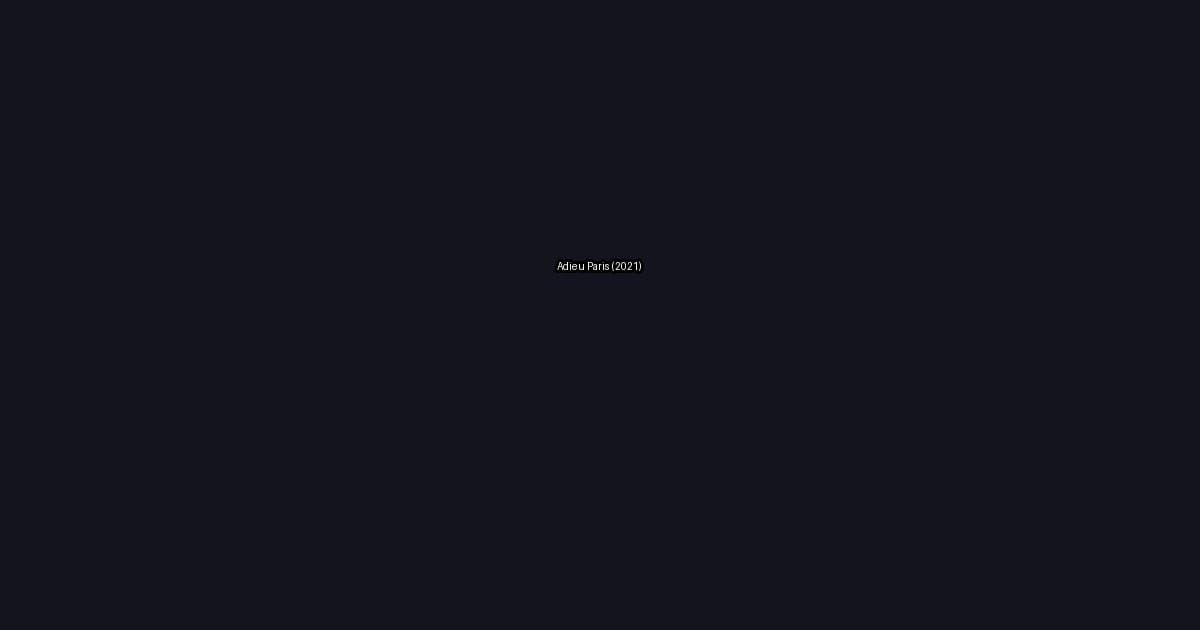 Adieu Paris (2021)