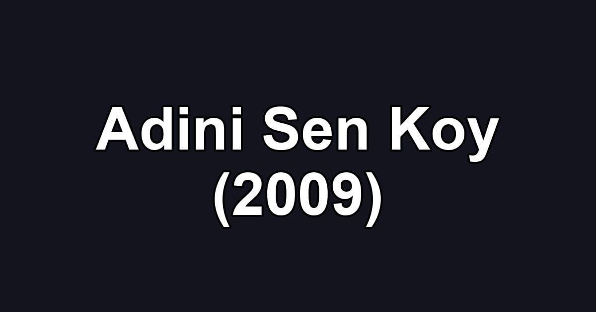 Adini Sen Koy (2009)