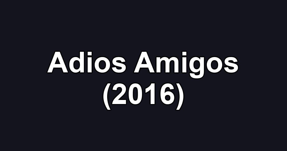 Adios Amigos (2016)