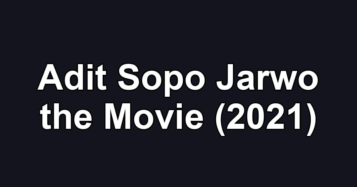 Adit Sopo Jarwo the Movie (2021)
