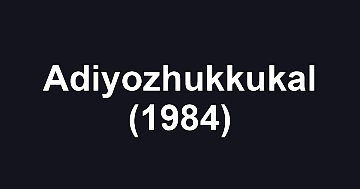 Adiyozhukkukal (1984)