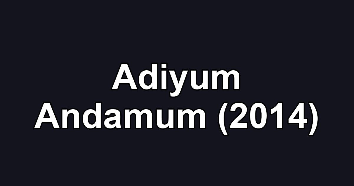 Adiyum Andamum (2014)