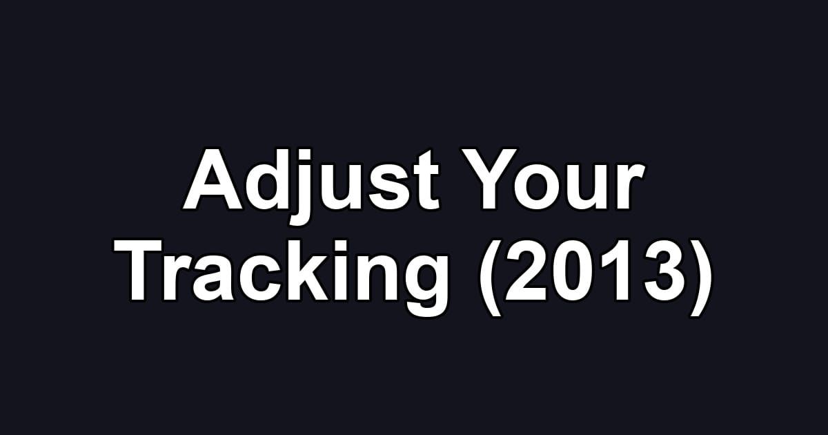 Adjust Your Tracking (2013)