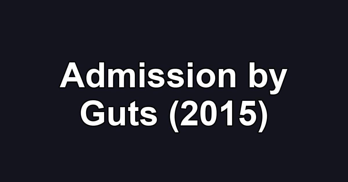 Admission by Guts (2015)
