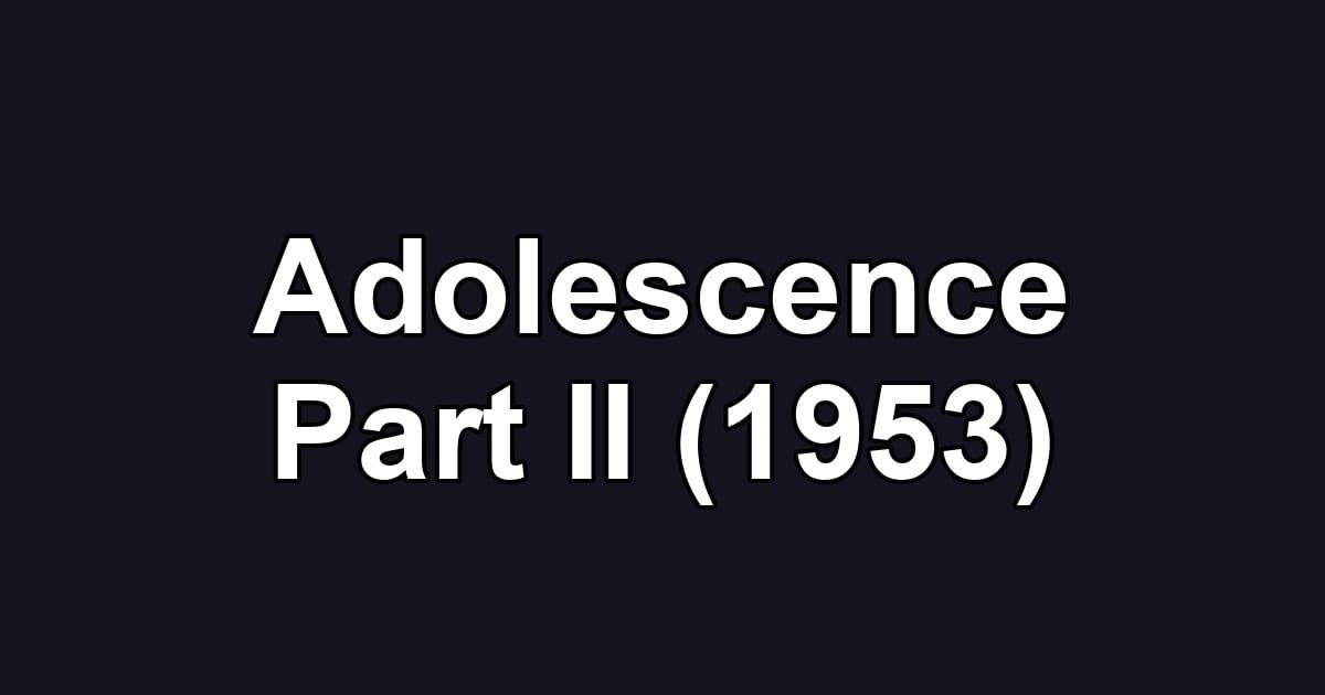 Adolescence Part II (1953)