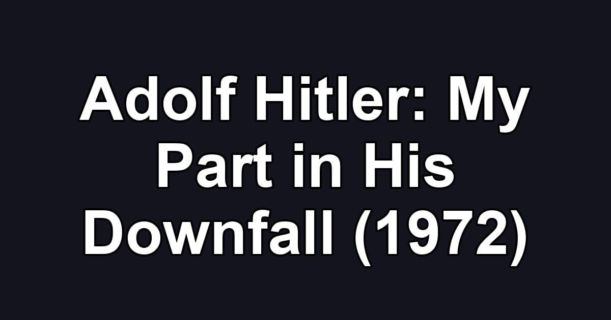 Adolf Hitler: My Part in His Downfall (1972)