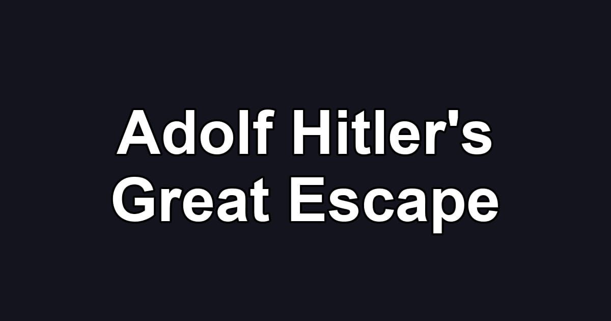 Adolf Hitler's Great Escape