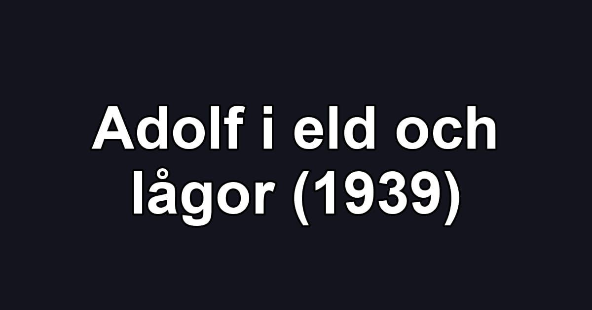 Adolf i eld och lågor (1939)