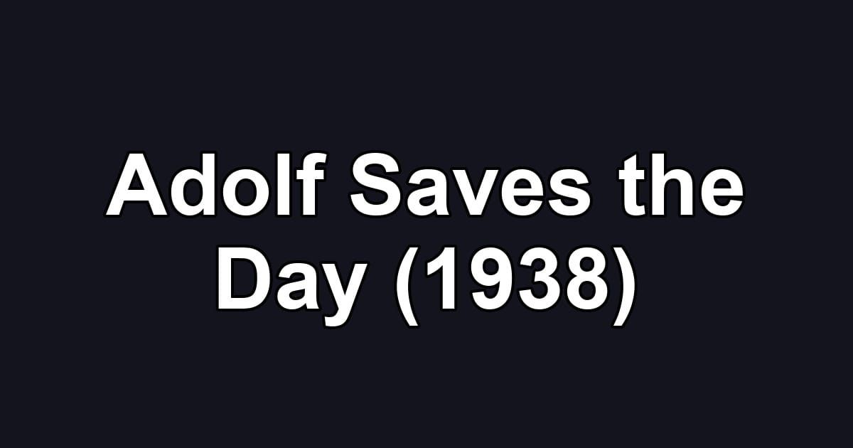 Adolf Saves the Day (1938)